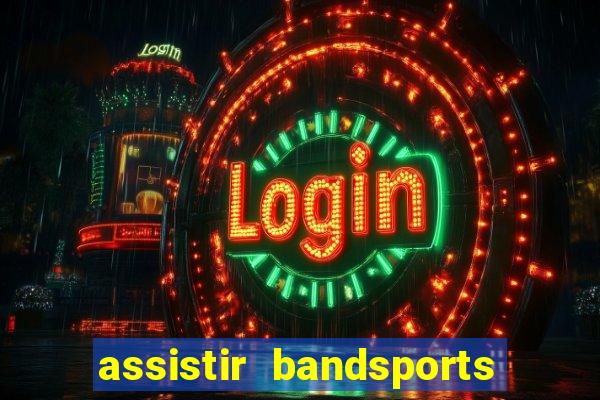 assistir bandsports ao vivo gratis